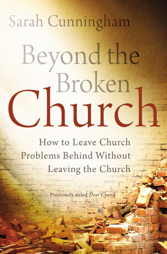 Beyond the Broken Church: How to Leave Church Problems Behind Without Leaving the Church book cover by Sarah Raymond Cunningham