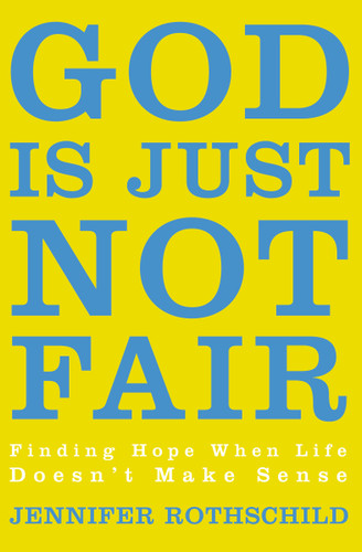 God Is Just Not Fair: Finding Hope When Life Doesn’t Make Sense book cover by Jennifer Rothschild