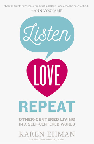 Listen, Love, Repeat: Other-Centered Living in a Self-Centered World book cover by Karen Ehman