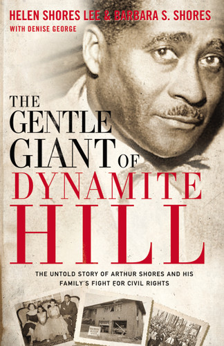 The Gentle Giant of Dynamite Hill: The Untold Story of Arthur Shores and His Family’s Fight for Civil Rights book cover by Barbara Sylvia Shores, Helen Shores Lee