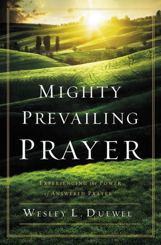 Mighty Prevailing Prayer: Experiencing the Power of Answered Prayer book cover by Wesley L. Duewel