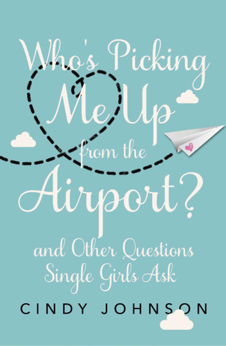Who's Picking Me Up from the Airport?: And Other Questions Single Girls Ask book cover by Cindy Johnson