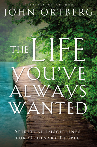 The Life You've Always Wanted: Spiritual Disciplines for Ordinary People book cover by John Ortberg