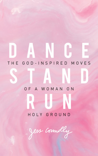 Dance, Stand, Run: The God-Inspired Moves of a Woman on Holy Ground book cover by Jess Connolly