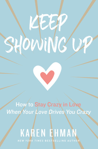Keep Showing Up: How to Stay Crazy in Love When Your Love Drives You Crazy book cover by Karen Ehman