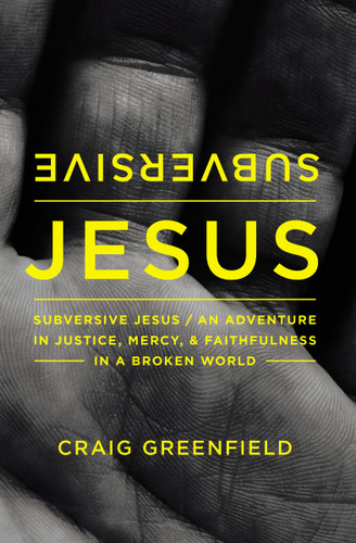 Subversive Jesus: An Adventure in Justice, Mercy, and Faithfulness in a Broken World book cover by Craig Warren Greenfield