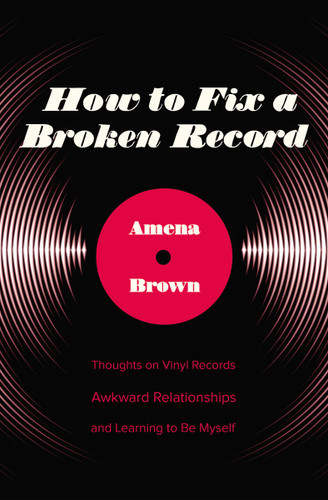 How to Fix a Broken Record: Thoughts on Vinyl Records, Awkward Relationships, and Learning to Be Myself book cover by Amena Brown