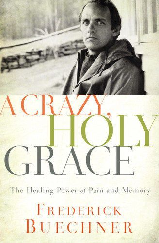 A Crazy, Holy Grace: The Healing Power of Pain and Memory book cover by Frederick Buechner