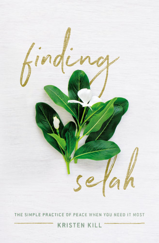 Finding Selah: The Simple Practice of Peace When You Need It Most book cover by Kristen Kill