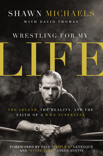 Wrestling for My Life: The Legend, the Reality, and the Faith of a WWE Superstar book cover by Shawn Michaels