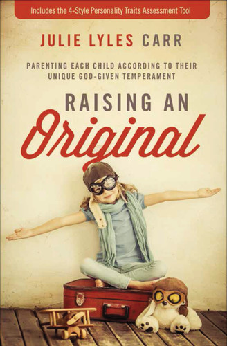 Raising an Original: Parenting Each Child According to their Unique God-Given Temperament book cover by Julie Lyles Carr