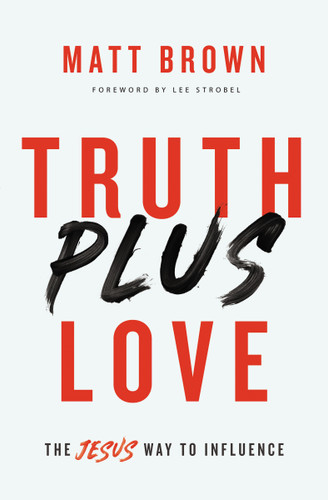 Truth Plus Love: The Jesus Way to Influence book cover by Matt Brown