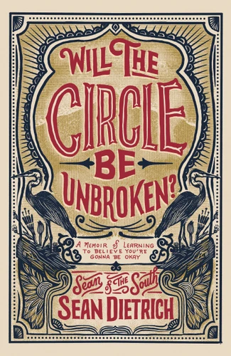 Will the Circle Be Unbroken?: A Memoir of Learning to Believe You’re Gonna Be Okay book cover by Sean Dietrich