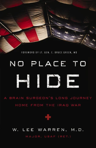 No Place to Hide: A Brain Surgeon’s Long Journey Home from the Iraq War book cover by W. Lee Warren