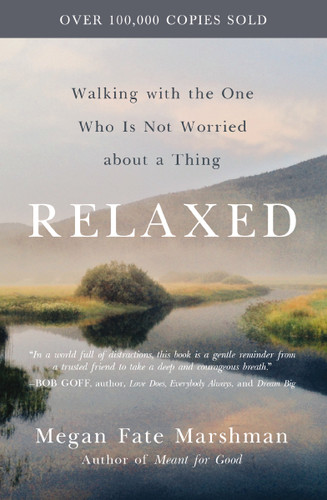 Relaxed: Walking with the One Who Is Not Worried about a Thing book cover by Megan Fate Marshman