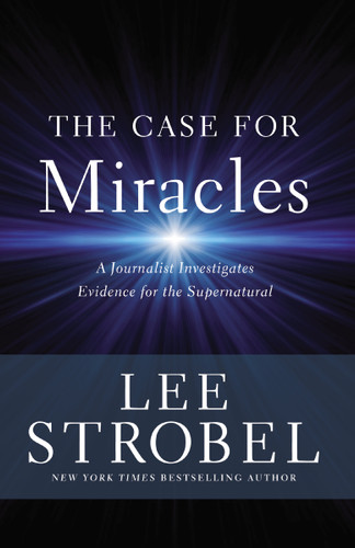 The Case for Miracles: A Journalist Investigates Evidence for the Supernatural book cover by Lee Strobel