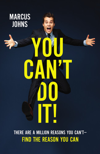 You Can't Do It!: There Are a Million Reasons You Can't---Find the Reason You Can book cover by Marcus Johns