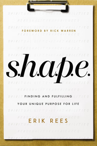 S.H.A.P.E.: Finding and Fulfilling Your Unique Purpose for Life book cover by Erik Rees