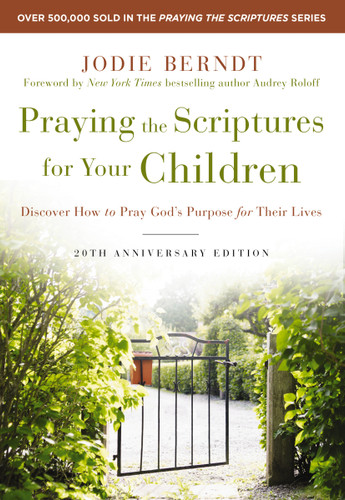 Praying the Scriptures for Your Children 20th Anniversary Edition: Discover How to Pray God's Purpose for Their Lives book cover by Jodie Berndt