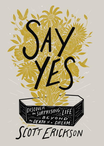 Say Yes: Discover the Surprising Life beyond the Death of a Dream book cover by Scott Erickson