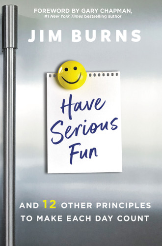 Have Serious Fun: And 12 Other Principles to Make Each Day Count book cover by Jim Burns, Ph.D