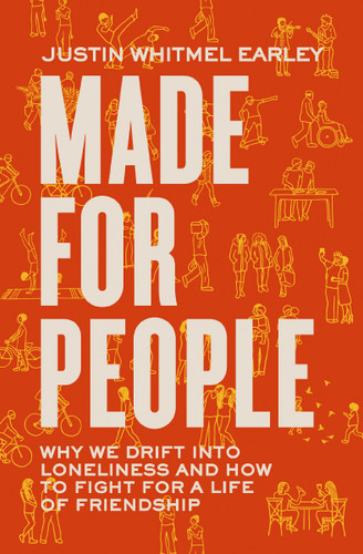 Made for People: Why We Drift into Loneliness and How to Fight for a Life of Friendship book cover by Justin Whitmel Earley