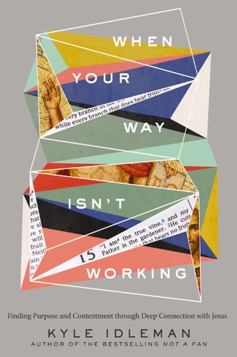 When Your Way Isn't Working: Finding Purpose and Contentment through Deep Connection with Jesus book cover by Kyle Idleman