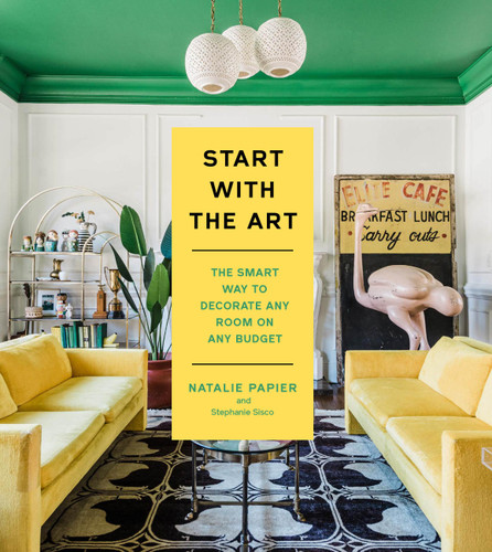 Start with the Art: The Smart Way to Decorate Any Room on Any Budget book cover by Natalie Papier, Stephanie Sisco