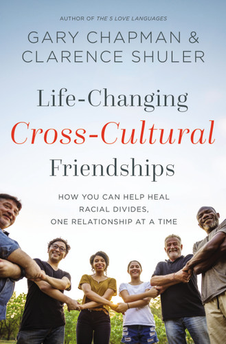 Life-Changing Cross-Cultural Friendships: How You Can Help Heal Racial Divides, One Relationship at a Time book cover by Gary Chapman, Clarence Shuler