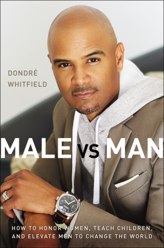 Male vs. Man: How to Honor Women, Teach Children, and Elevate Men to Change the World book cover by Dondré T.  Whitfield