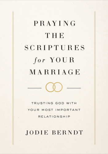 Praying the Scriptures for Your Marriage: Trusting God with Your Most Important Relationship book cover by Jodie Berndt