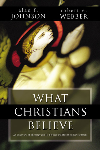 What Christians Believe: A Biblical and Historical Summary book cover by Alan F. Johnson, Robert  E. Webber