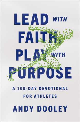 Lead with Faith, Play with Purpose: A 100-Day Devotional for Athletes book cover by Andy Dooley