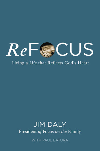ReFocus: Living a Life that Reflects God's Heart book cover by Jim Daly