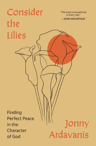 Consider the Lilies: Finding Perfect Peace in the Character of God book cover by Jonny Ardavanis