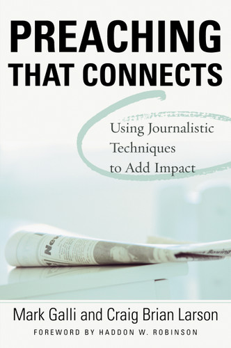 Preaching That Connects: Using Techniques of Journalists to Add Impact book cover by Mark Galli, Craig Brian Larson