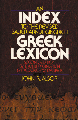 An Index to the Revised Bauer-Arndt-Gingrich Greek Lexicon book cover by John R. Alsop