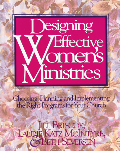 Designing Effective Women's Ministries: Choosing, Planning, and Implementing the Right Programs for Your Church book cover by Jill Briscoe, Laurie A. McIntyre, Beth Seversen