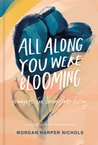 All Along You Were Blooming: Thoughts for Boundless Living (Morgan Harper Nichols Poetry Collection) book cover by Morgan Harper Nichols