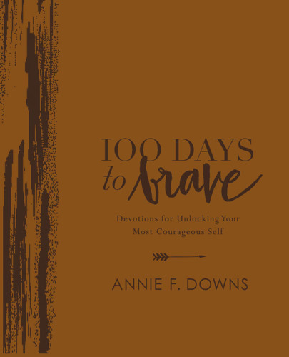 100 Days to Brave Deluxe Edition: Devotions for Unlocking Your Most Courageous Self (A 100-Day Devotional) book cover by Annie F. Downs