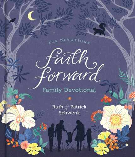 Faith Forward Family Devotional: 100 Daily Bible Devotions to Help Kids, Teens, and Parents Study Scripture and Grow Closer to God (with Prayer and Discussion Q's) - Perfect Family Christian Gift book cover by Patrick Schwenk, Ruth Schwenk