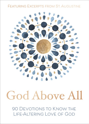 God Above All: 90 Devotions to Know the Life-Altering Love of God (A 90-Day Devotional) book cover by 