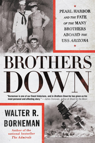 Brothers Down: Pearl Harbor and the Fate of the Many Brothers Aboard the USS Arizona book cover by Walter R. Borneman