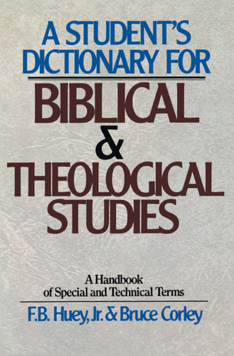 A Student's Dictionary for Biblical and Theological Studies: A Handbook of Special and Technical Terms book cover by F.B. Huey, Bruce Corley