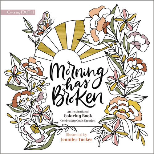 Morning Has Broken: An Inspirational Coloring Book Celebrating God's Creation (Coloring Faith) book cover by Zondervan
