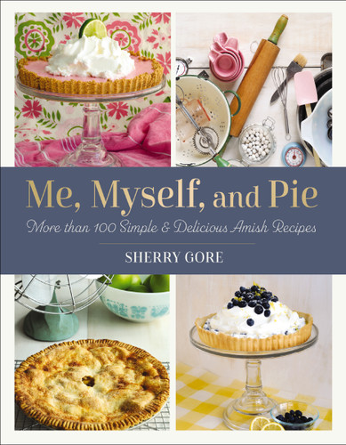 Me, Myself, and Pie: More Than 100 Simple and Delicious Amish Recipes book cover by Sherry Gore