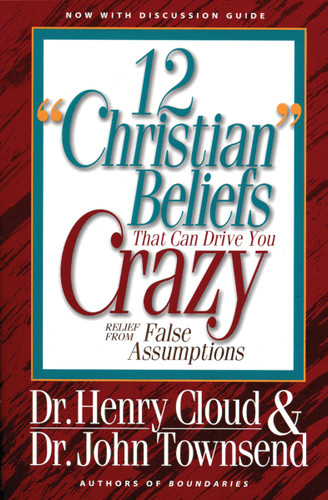 12 'Christian' Beliefs That Can Drive You Crazy: Relief from False Assumptions book cover by Henry Cloud, John Townsend