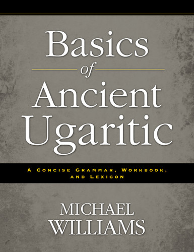 Basics of Ancient Ugaritic: A Concise Grammar, Workbook, and Lexicon book cover by Michael Williams