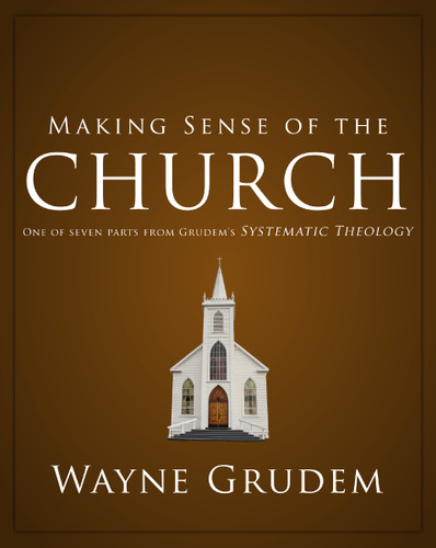 Making Sense of the Church: One of Seven Parts from Grudem's Systematic Theology (Making Sense of Series) book cover by Wayne A. Grudem