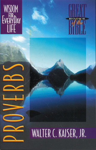 Proverbs: Wisdom for Everyday Life (Great Books of the Bible) book cover by Walter C. Kaiser, Jr.